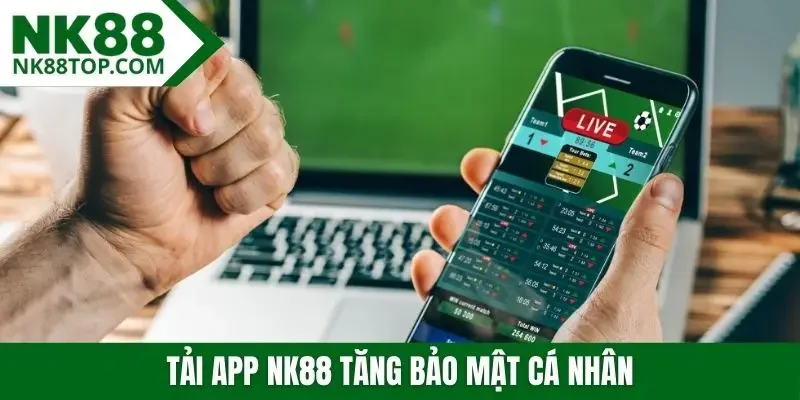 Tải app NK88 tăng bảo mật cá nhân